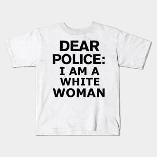 dear police i am a white woman Kids T-Shirt